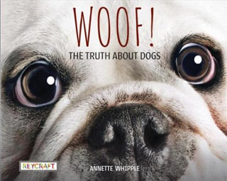 Woof! : the truth about dogs, By: Annette Whipple