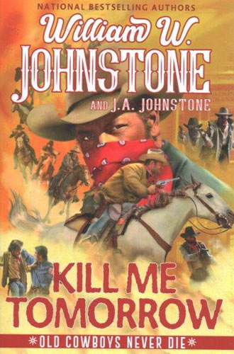 Kill Me Tomorrow By: William W. Johnstone