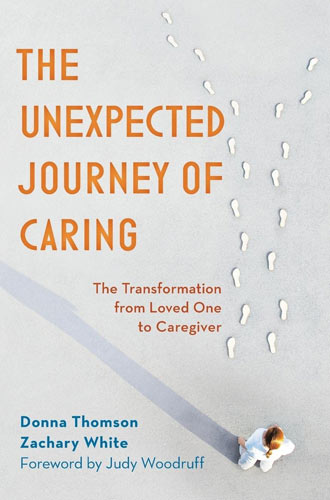 The Unexpected Journey of Caring : The Transformation from Loved One to Caregiver By: Donna Thomson