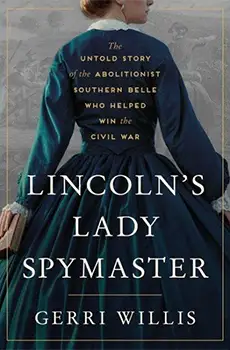 Lincoln's Lady Spymaster by Gerri Willis