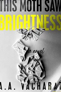 This Moth Saw Brightness by A.A. Vacharat